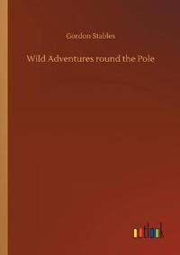 Wild Adventures round the Pole