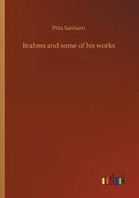 Brahms and some of his works