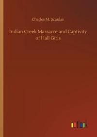 Indian Creek Massacre and Captivity of Hall Girls
