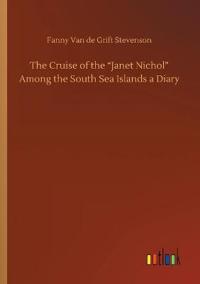 The Cruise of the Janet Nichol Among the South Sea Islands a Diary