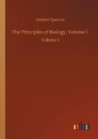 The Principles of Biology, Volume 1