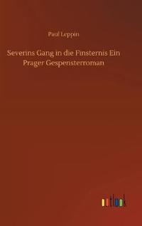 Severins Gang in die Finsternis Ein Prager Gespensterroman
