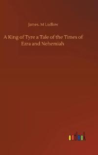 A King of Tyre a Tale of the Times of Ezra and Nehemiah