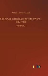Bokomslag för "Sea Power in its Relations to the War of 1812 vol II"