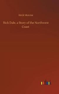 Rick Dale, a Story of the Northwest Coast