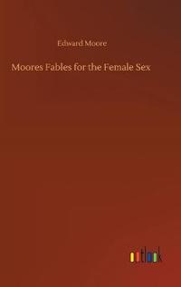 Moores Fables for the Female Sex
