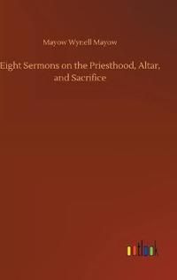 Bokomslag för "Eight Sermons on the Priesthood, Altar, and Sacrifice"