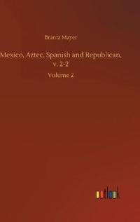 Mexico, Aztec, Spanish and Republican, v. 2-2