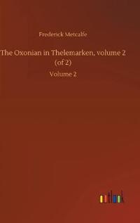 The Oxonian in Thelemarken, volume 2 (of 2)