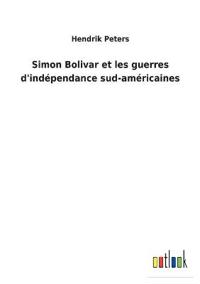 Bokomslag för "Simon Bolivar et les guerres d'indépendance sud-américaines"