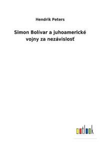 Simon Bolívar a juhoamerické vojny za nezávislosť