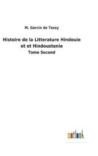Histoire de la Litterature Hindouie et et Hindoustanie