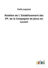 Relation de L´Establissement des PP. de la Compagnie de Jésus en Levant