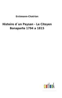 Histoire d´un Paysan - Le Citoyen Bonaparte 1794 a 1815