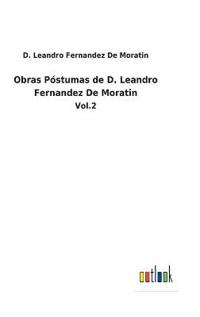 Obras Póstumas de D. Leandro Fernandez De Moratin