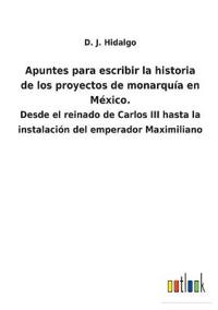 Bokomslag för "Apuntes para escribir la historia de los proyectos de monarquía en México."
