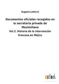 Bokomslag för "Documentos oficiales recogidos en la secretaría privada de Maximiliano"