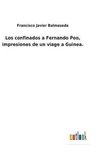 Bokomslag för "Los confinados a Fernando Poo, impresiones de un viage a Guinea."
