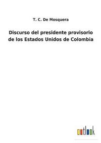 Discurso del presidente provisorio de los Estados Unidos de Colombia