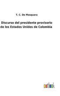 Bokomslag för "Discurso del presidente provisorio de los Estados Unidos de Colombia"