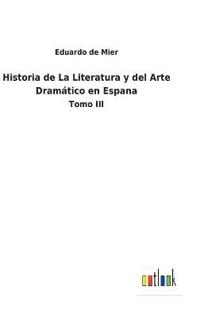 Bokomslag för "Historia de La Literatura y del Arte Dramático en Espana"
