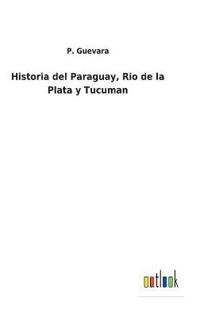 Bokomslag för "Historia del Paraguay, Rio de la Plata y Tucuman"