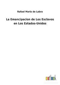Bokomslag för "La Emancipacion de Los Esclavos en Los Estados-Unidos"