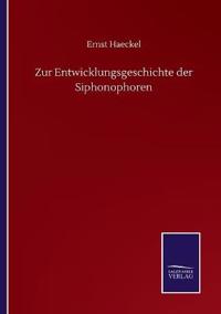 Zur Entwicklungsgeschichte der Siphonophoren