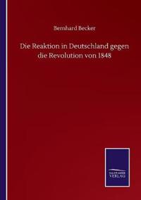 Bokomslag för "Die Reaktion in Deutschland gegen die Revolution von 1848"