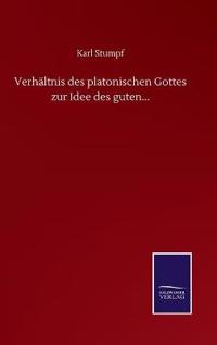 Verhältnis des platonischen Gottes zur Idee des guten...