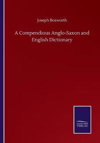 A Compendious Anglo-Saxon and English Dictionary