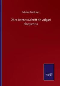 Über Dante's Schrift de vulgari eloquentia
