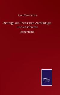 Beiträge zur Trierschen Archäologie und Geschichte