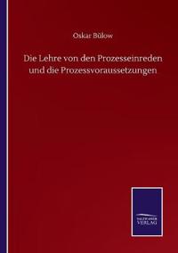 Die Lehre von den Prozesseinreden und die Prozessvoraussetzungen