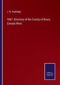 1867. Directory of the County of Bruce, Canada West