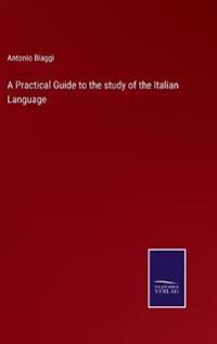 A Practical Guide to the study of the Italian Language