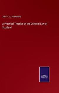 Bokomslag for "A Practical Treatise on the Criminal Law of Scotland"