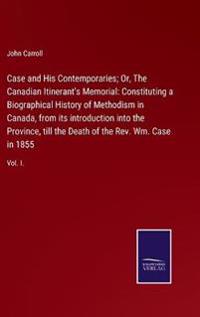 Case and His Contemporaries; Or, The Canadian Itinerant's Memorial