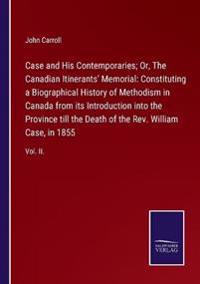 Case and His Contemporaries; Or, The Canadian Itinerants' Memorial