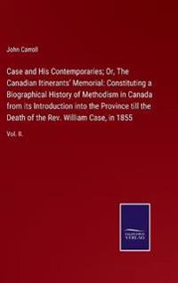 Case and His Contemporaries; Or, The Canadian Itinerants' Memorial