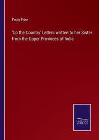 'Up the Country' Letters written to her Sister from the Upper Provinces of India