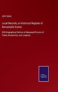 Bokomslag för "Local Records, or Historical Register of Remarkable Events"