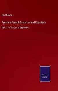Practical French Grammar and Exercises