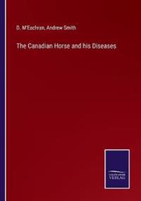 Bokomslag för "The Canadian Horse and His Diseases"