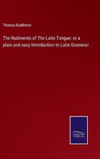 Bokomslag for "The Rudiments of the Latin Tongue"