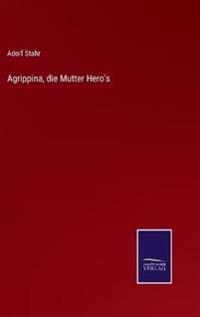 Agrippina, die Mutter Hero's