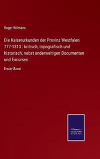 Die Kaiserurkunden der Provinz Westfalen 777-1313