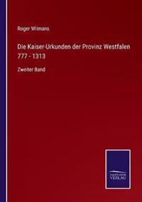 Die Kaiser-Urkunden der Provinz Westfalen 777 - 1313