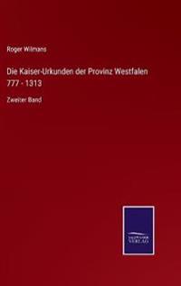 Die Kaiser-Urkunden der Provinz Westfalen 777 - 1313