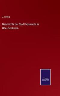 Geschichte der Stadt Myslowitz in Ober-Schlesien